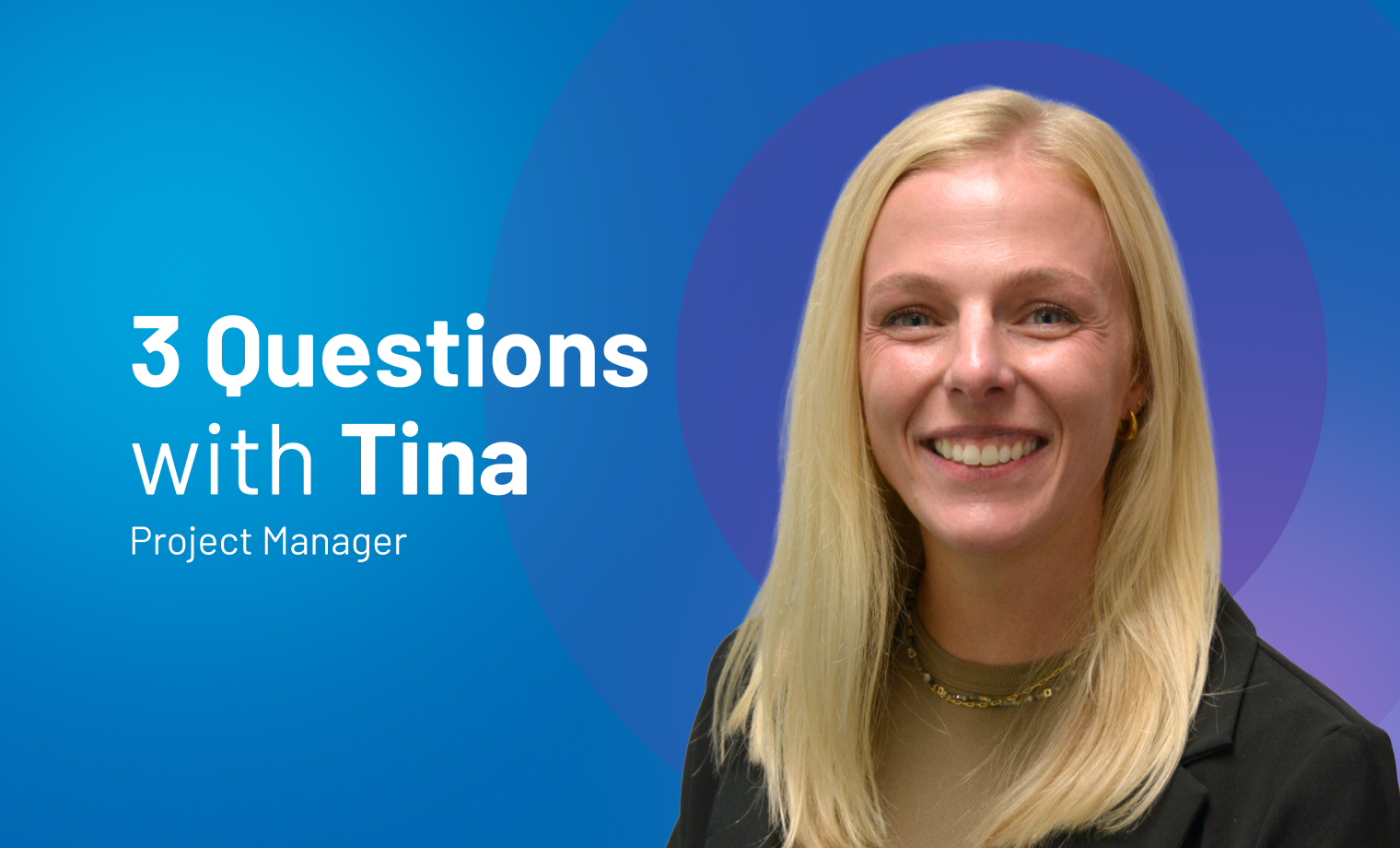 3 Questions with Project Manager Tina Matthews
